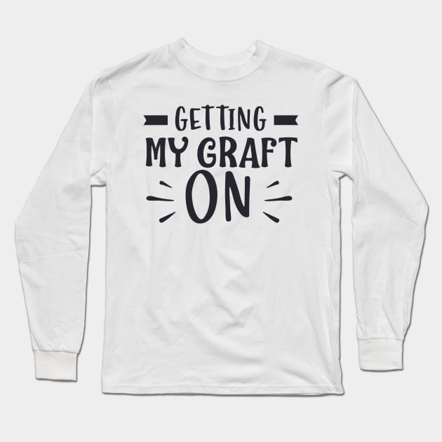 GETTING MY GRAFT ON Long Sleeve T-Shirt by zoomade